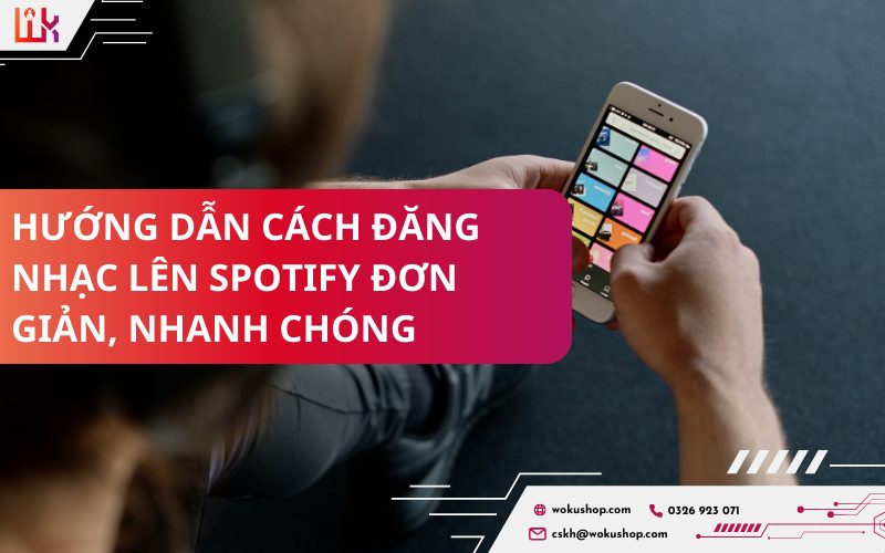 Đăng nhạc lên Spotify dễ dàng với hướng dẫn chi tiết