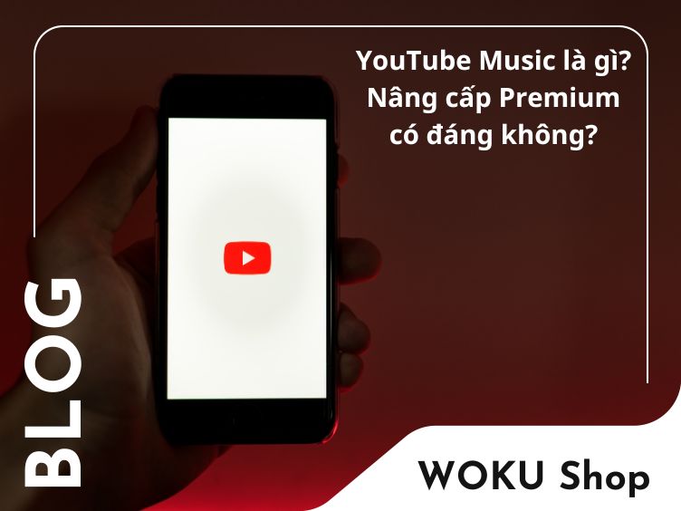 YouTube Music là gì? Lợi ích khi nâng cấp lên Premium